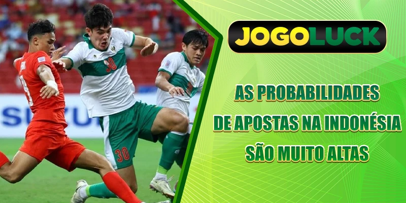 As probabilidades de apostas na Indonésia são muito altas