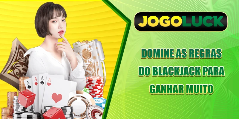Domine as regras do blackjack para ganhar muito