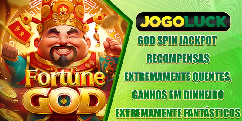 God Spin Jackpot - Recompensas extremamente quentes, ganhos em dinheiro extremamente fantásticos