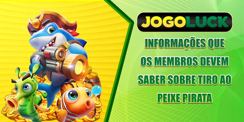 Informações que os membros devem saber sobre Pesca Pirata