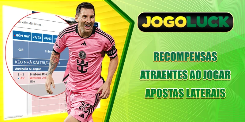 Recompensas atraentes ao jogar Aposta em lateral