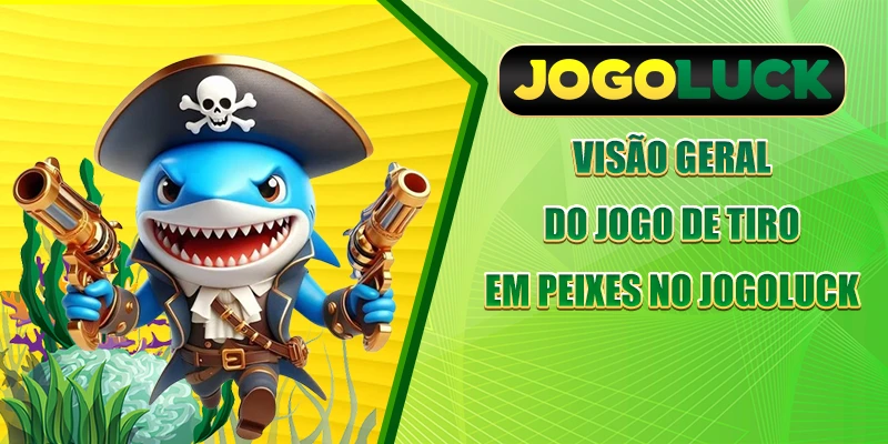Visão geral do jogo de tiro em peixes no JOGOLUCK